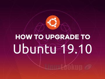 HowTo Upgrade Ubuntu 18.04 LTS or 19.04 To Ubuntu 19.10